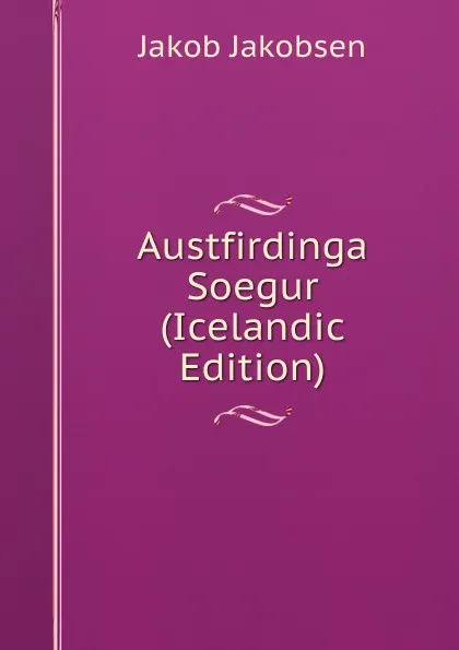 Обложка книги Austfirdinga Soegur (Icelandic Edition), Jakob Jakobsen