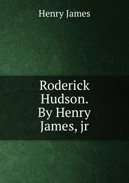 Обложка книги Roderick Hudson. By Henry James, jr, Henry James