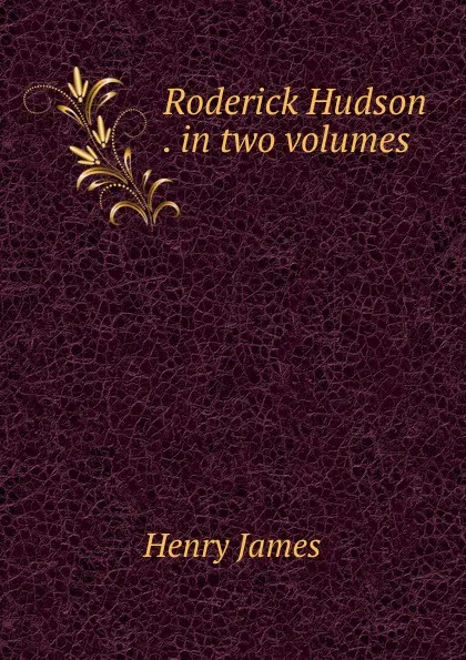 Обложка книги Roderick Hudson . in two volumes, Henry James