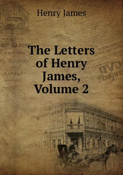 Обложка книги The Letters of Henry James, Volume 2, Henry James