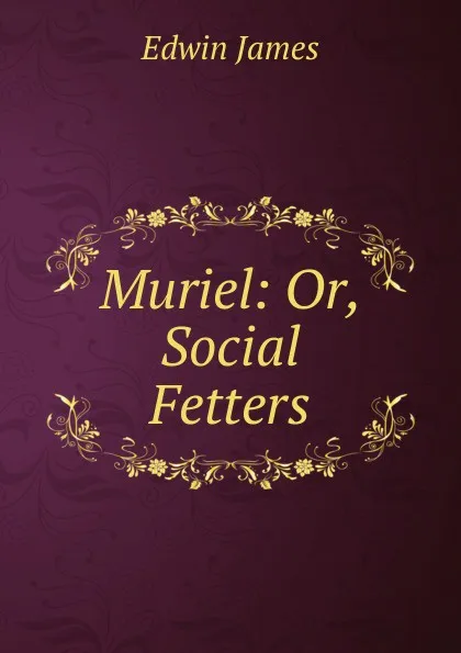 Обложка книги Muriel: Or, Social Fetters, Edwin James
