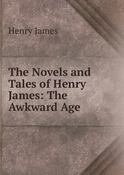 Обложка книги The Novels and Tales of Henry James: The Awkward Age, Henry James