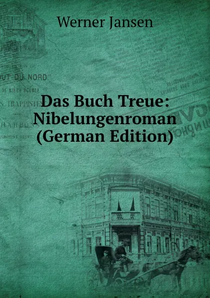 Обложка книги Das Buch Treue: Nibelungenroman (German Edition), Werner Jansen