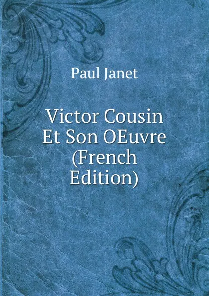 Обложка книги Victor Cousin Et Son OEuvre (French Edition), Janet Paul