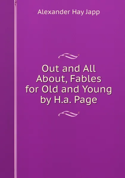 Обложка книги Out and All About, Fables for Old and Young by H.a. Page, Alexander Hay Japp