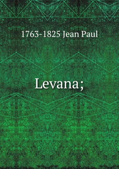 Обложка книги Levana;, 1763-1825 Jean Paul