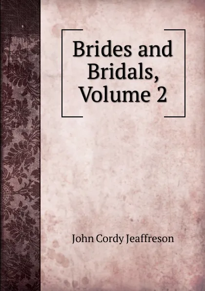 Обложка книги Brides and Bridals, Volume 2, Jeaffreson John Cordy