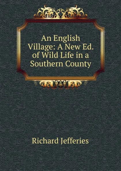 Обложка книги An English Village: A New Ed. of Wild Life in a Southern County, Richard Jefferies