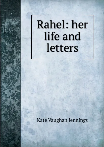 Обложка книги Rahel: her life and letters, Kate Vaughan Jennings