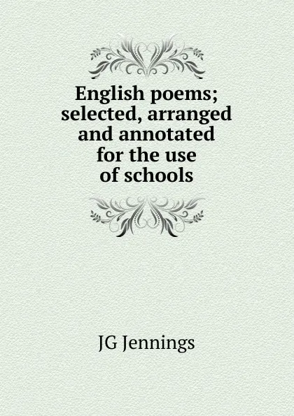 Обложка книги English poems; selected, arranged and annotated for the use of schools, JG Jennings