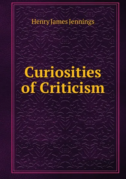 Обложка книги Curiosities of Criticism, Henry James Jennings