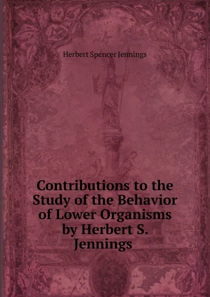 Обложка книги Contributions to the Study of the Behavior of Lower Organisms by Herbert S. Jennings ., Herbert Spencer Jennings