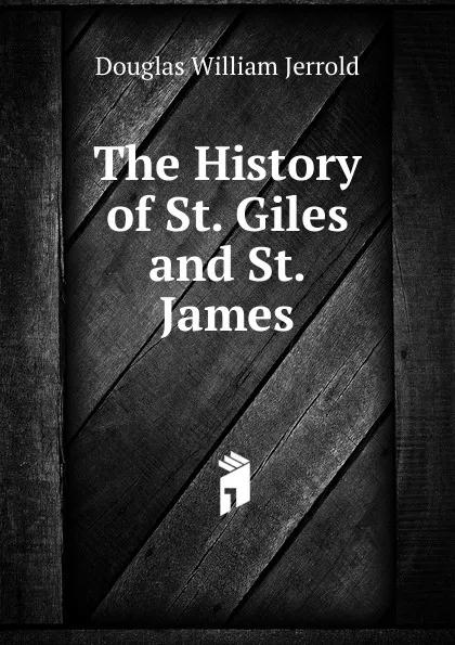Обложка книги The History of St. Giles and St. James, Jerrold Douglas William