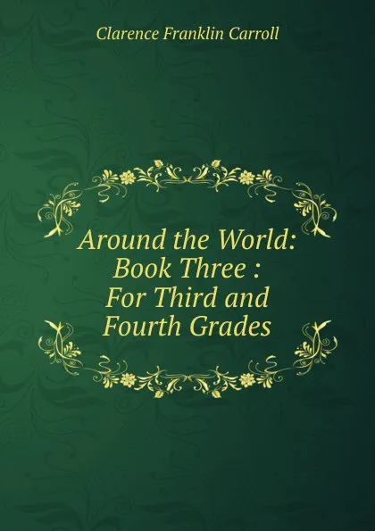 Обложка книги Around the World: Book Three : For Third and Fourth Grades, Clarence Franklin Carroll