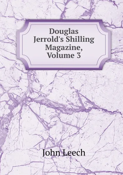 Обложка книги Douglas Jerrold.s Shilling Magazine, Volume 3, John Leech