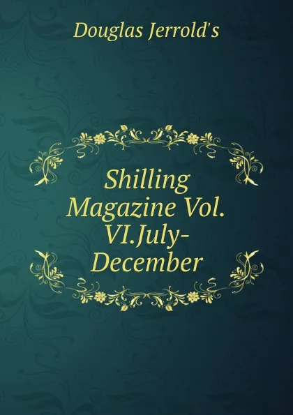 Обложка книги Shilling Magazine Vol.VI.July-December, Jerrold Douglas William