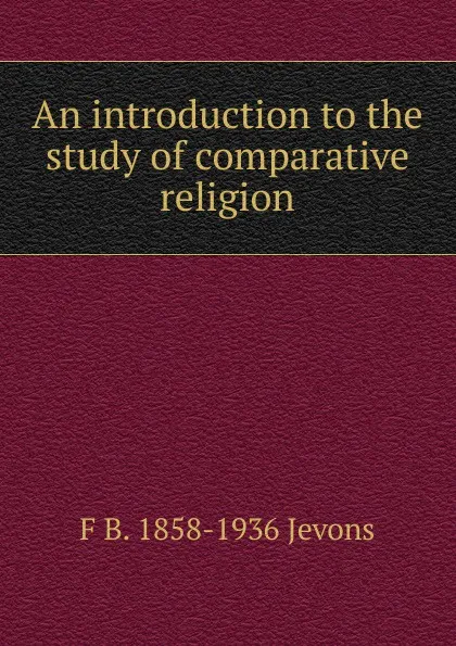 Обложка книги An introduction to the study of comparative religion, F.B. Jevons