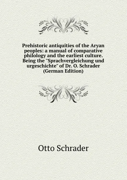 Обложка книги Prehistoric antiquities of the Aryan peoples: a manual of comparative philology and the earliest culture. Being the 