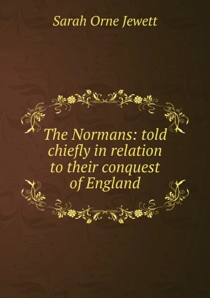 Обложка книги The Normans: told chiefly in relation to their conquest of England, Jewett Sarah Orne
