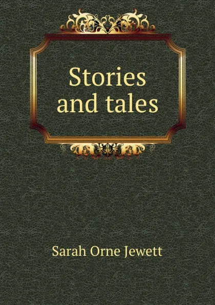 Обложка книги Stories and tales, Jewett Sarah Orne