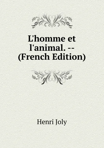 Обложка книги L.homme et l.animal. -- (French Edition), Joly Henri