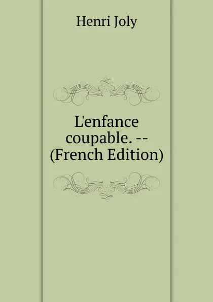 Обложка книги L.enfance coupable. -- (French Edition), Joly Henri