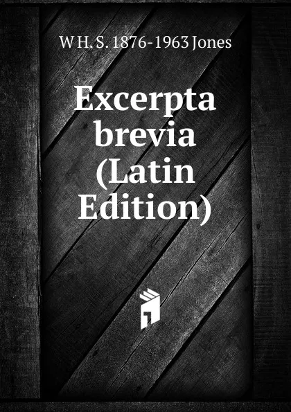 Обложка книги Excerpta brevia (Latin Edition), W H. S. 1876-1963 Jones