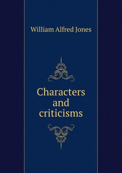 Обложка книги Characters and criticisms, William Alfred Jones