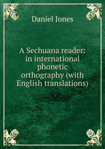 Обложка книги A Sechuana reader: in international phonetic orthography (with English translations), Daniel Jones