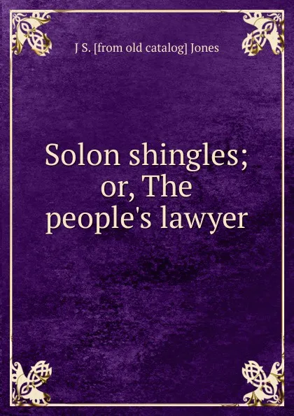 Обложка книги Solon shingles; or, The people.s lawyer, J S. [from old catalog] Jones