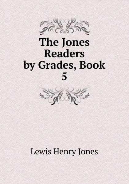 Обложка книги The Jones Readers by Grades, Book 5, Lewis Henry Jones