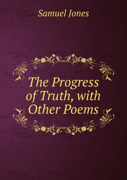 Обложка книги The Progress of Truth, with Other Poems, Samuel Jones