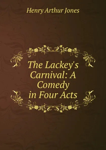 Обложка книги The Lackey.s Carnival: A Comedy in Four Acts, Henry Arthur Jones