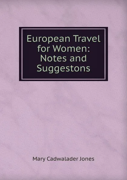 Обложка книги European Travel for Women: Notes and Suggestons, Mary Cadwalader Jones