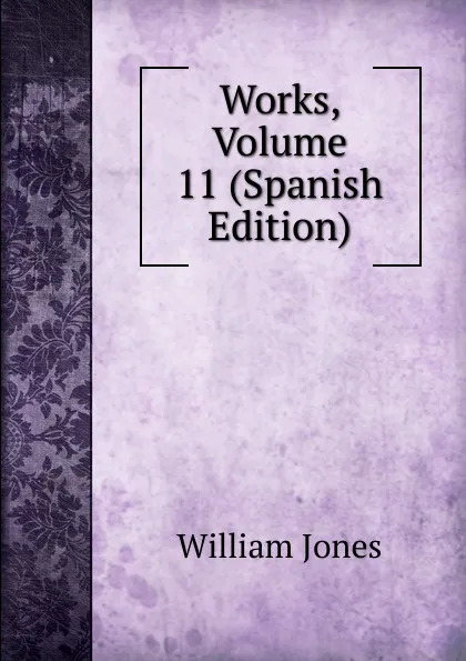 Обложка книги Works, Volume 11 (Spanish Edition), Jones William