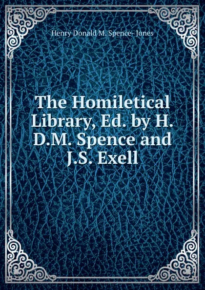 Обложка книги The Homiletical Library, Ed. by H.D.M. Spence and J.S. Exell, Henry Donald M. Spence- Jones