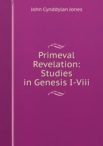 Обложка книги Primeval Revelation: Studies in Genesis I-Viii, John Cynddylan Jones