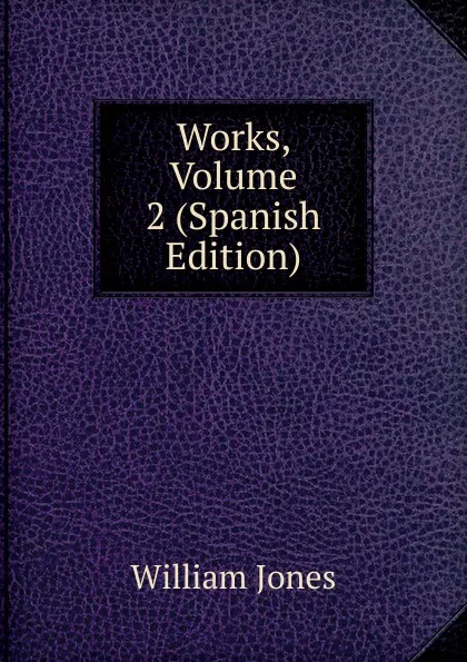 Обложка книги Works, Volume 2 (Spanish Edition), Jones William