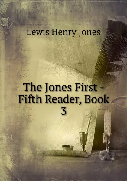 Обложка книги The Jones First -Fifth Reader, Book 3, Lewis Henry Jones