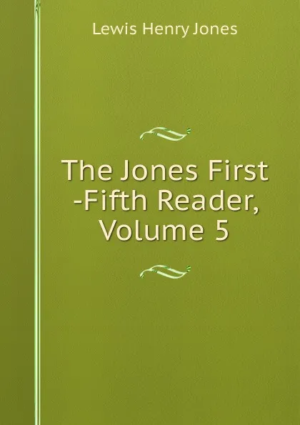 Обложка книги The Jones First -Fifth Reader, Volume 5, Lewis Henry Jones