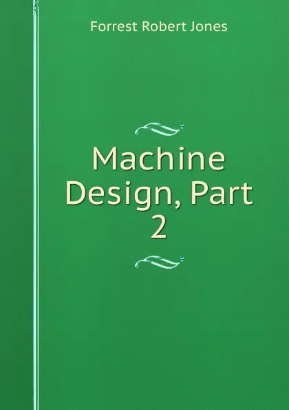 Обложка книги Machine Design, Part 2, Forrest Robert Jones