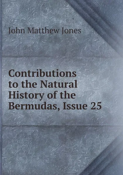 Обложка книги Contributions to the Natural History of the Bermudas, Issue 25, John Matthew Jones