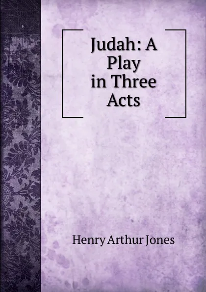 Обложка книги Judah: A Play in Three Acts, Henry Arthur Jones