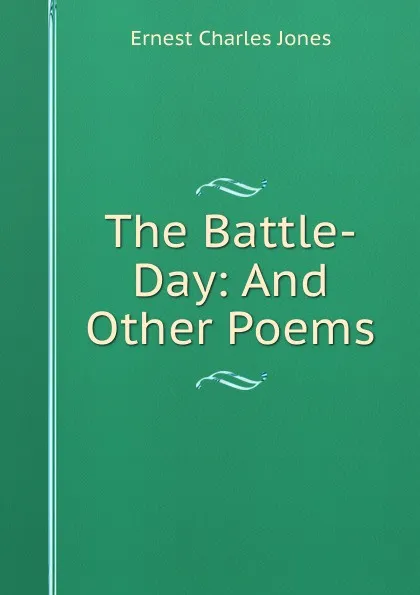 Обложка книги The Battle-Day: And Other Poems, Ernest Charles Jones