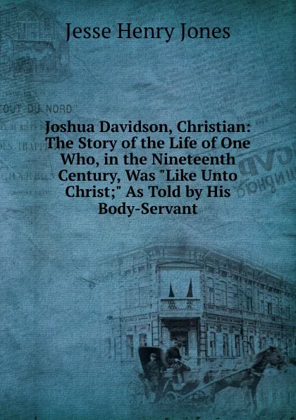 Обложка книги Joshua Davidson, Christian: The Story of the Life of One Who, in the Nineteenth Century, Was 