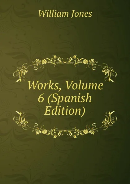 Обложка книги Works, Volume 6 (Spanish Edition), Jones William