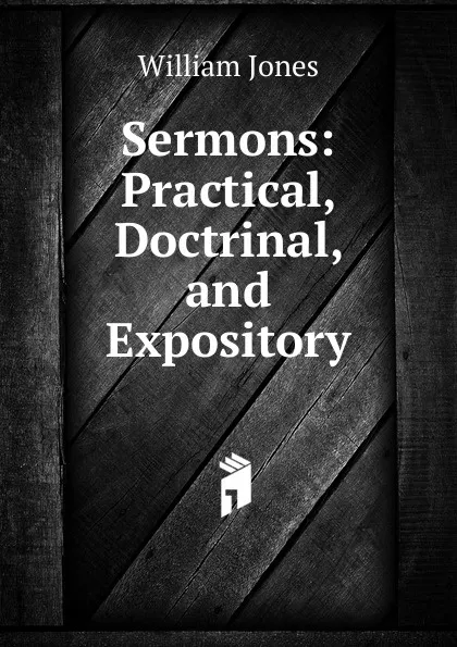 Обложка книги Sermons: Practical, Doctrinal, and Expository, Jones William