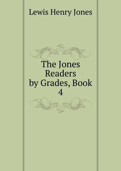 Обложка книги The Jones Readers by Grades, Book 4, Lewis Henry Jones