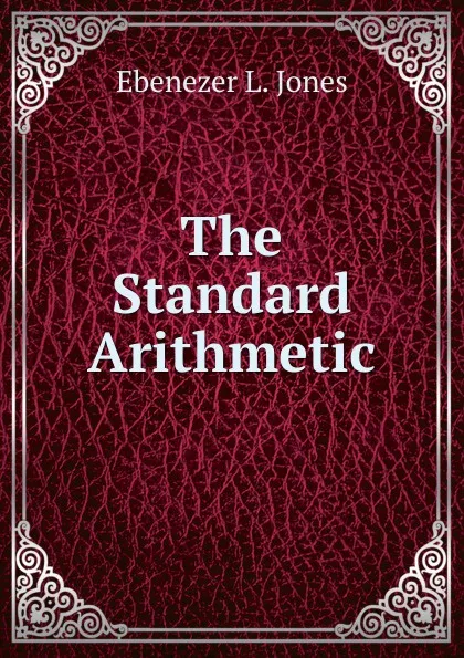 Обложка книги The Standard Arithmetic, Ebenezer L. Jones