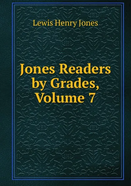 Обложка книги Jones Readers by Grades, Volume 7, Lewis Henry Jones